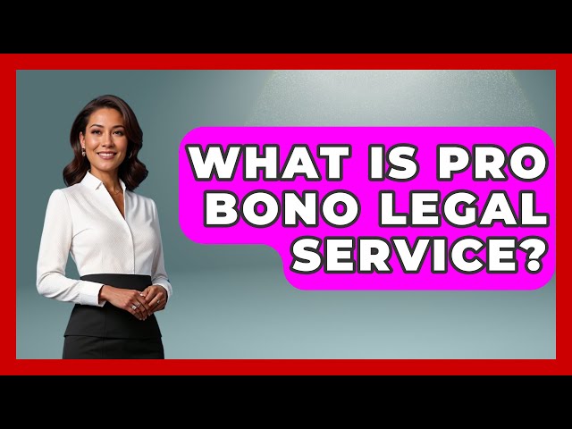 What Is Pro Bono Legal Service? - Making Politics Simple