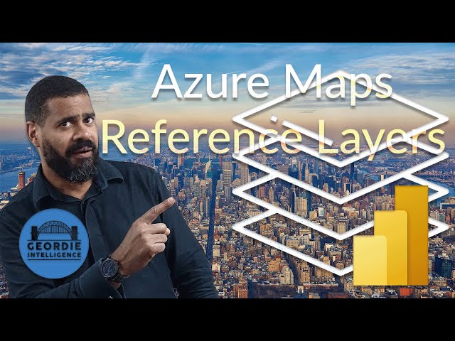 Single Pane of Glass Reporting - Azure Maps Reference Layers - WK6