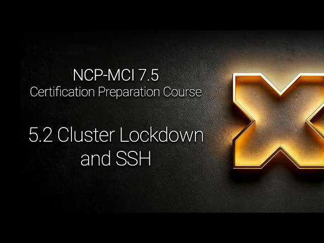 NCP-MCI 7.5 - 5.2 Cluster Lockdown and SSH