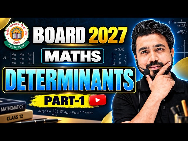 Determinants Detailed Explanation | Part - 1 | Class 12th Maths | Boards 2027