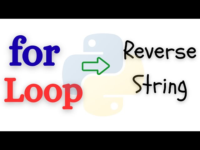 Python Tutorial : Reverse a String Using For Loop