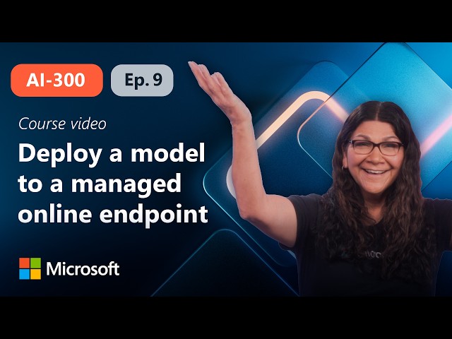 Deploy a model to a managed online endpoint  | AI-300 | Episode 9