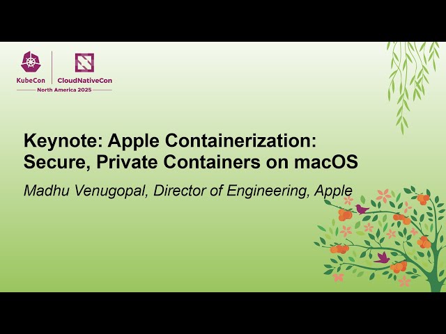 Keynote: Apple Containerization: Secure, Private Containers on macOS - Madhu Venugopal, Apple