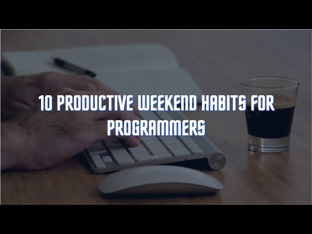 10 Productive Weekend Habits for Programmers
