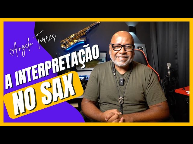 10 Reasons to Focus on Saxophone Interpretation - Angelo Torres | SAX MASTER
