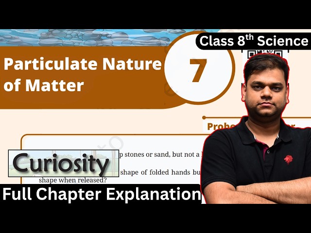 Particulate Nature of Matter - Class 8 Science Chapter 7 | Full Chapter