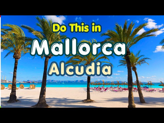 WATCH THIS before visiting Alcudia, Mallorca (Majorca) 4K
