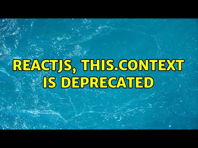 Reactjs, this.context is deprecated (2 Solutions!!)