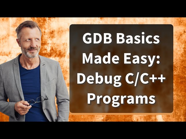 GDB Basics Made Easy: Debug C/C++ Programs