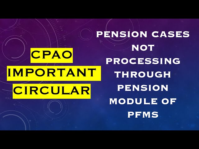 CPAO : Pension cases not processing through Pension Module of PFMS