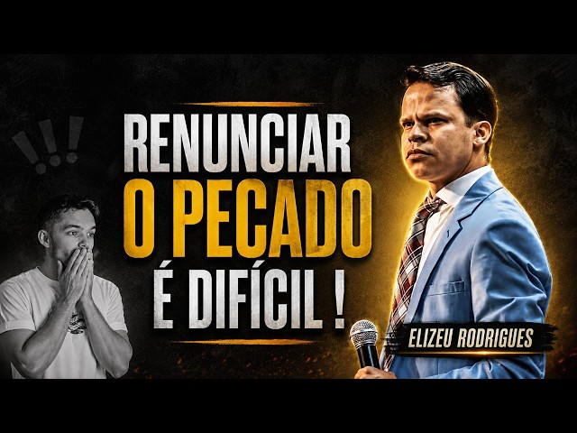 RENUNCIATING SIN IS DIFFICULT! ELIZEU RODRIGUES