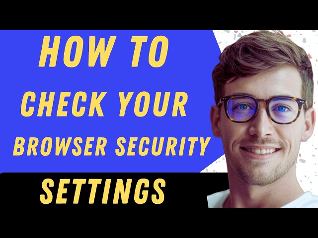How To Check Your Browser Security Settings In 2026 - Full Guide