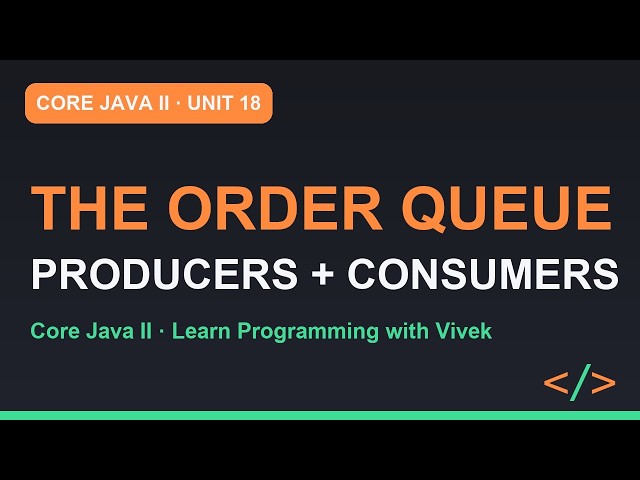 Core Java II: TiffinBox Order Queue: Producers, Consumers, BlockingQueue | Unit 18