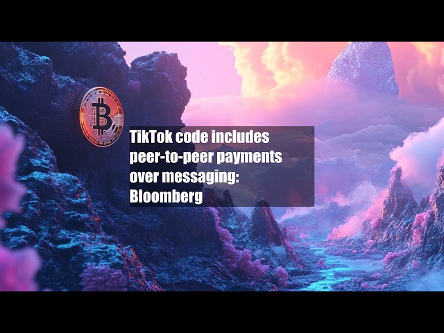 TikTok code includes peer-to-peer payments over messaging: Bloomberg