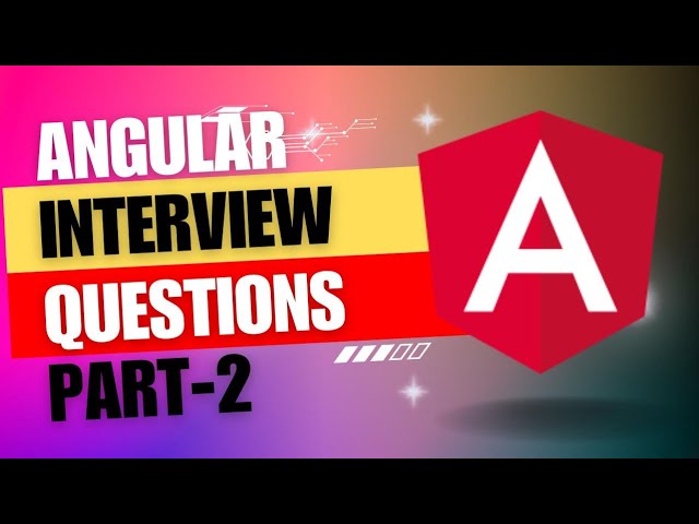 Angular Interview Questions and Answers | PART - 2