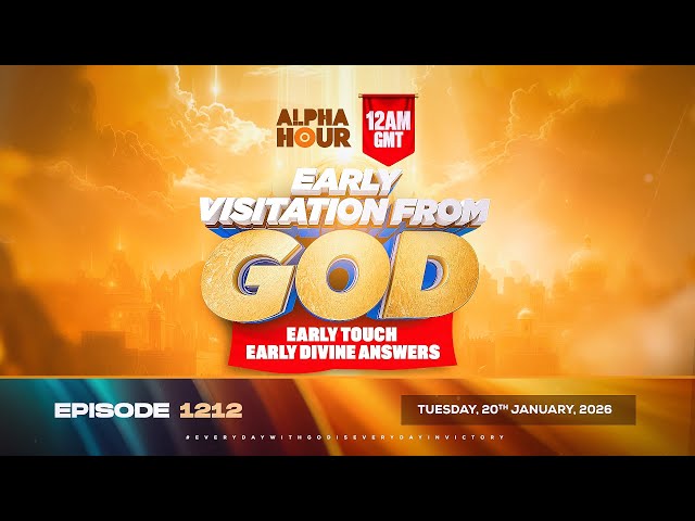 ALPHA HOUR EPISODE 1212 || EARLY VISITATION FROM GOD || TUESDAY 20th JANUARY, 2026