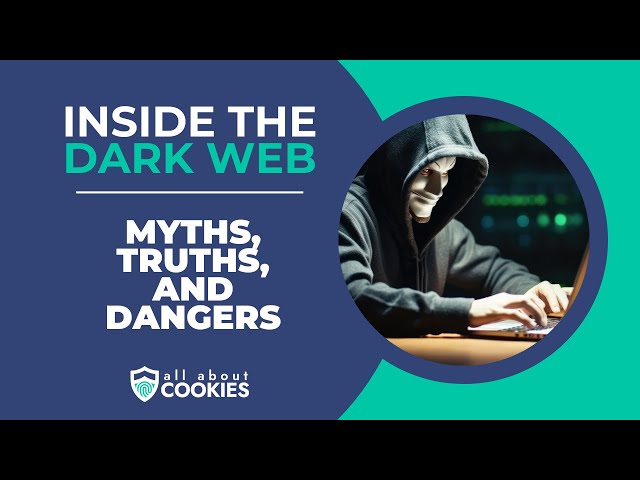 Inside the Dark Web: Myths, Truths, and Dangers