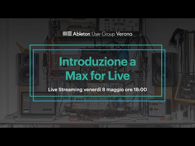 Introduzione a Max for Live - Ableton User Group Verona - Meetup online