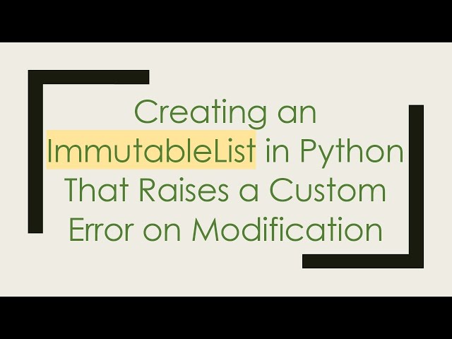 Creating an ImmutableList in Python That Raises a Custom Error on Modification