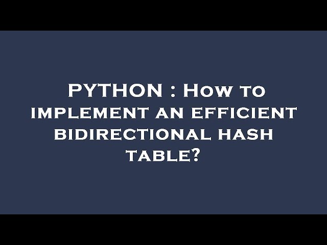 PYTHON : How to implement an efficient bidirectional hash table?