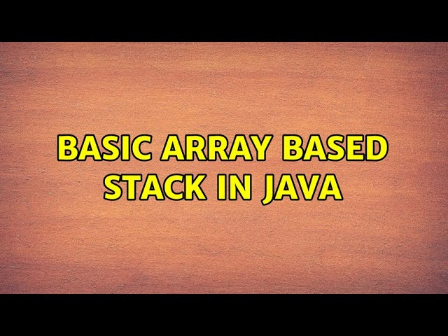 Basic Array based stack in java (2 Solutions!!)