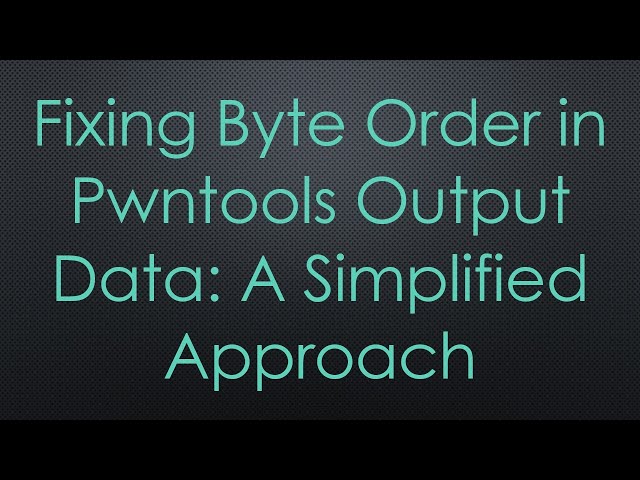 Fixing Byte Order in Pwntools Output Data: A Simplified Approach