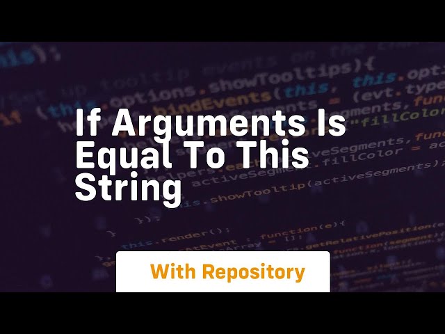 if arguments is equal to this string