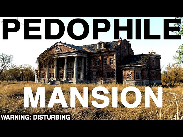 PEDOPHLE MANSION: The Most DISTURBING Video I've EVER Produced (True Crime Documentary)