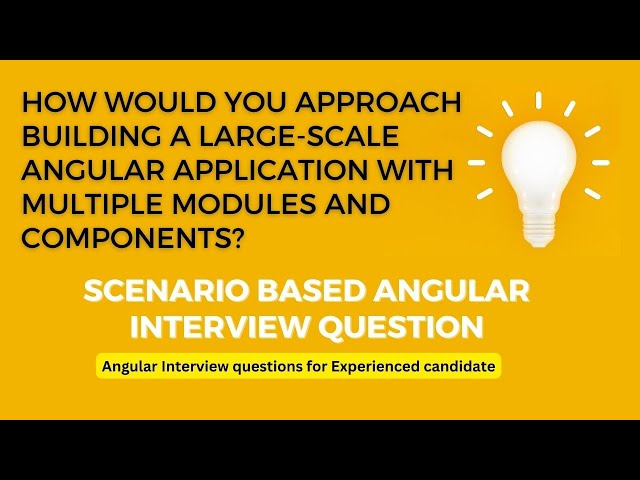 Building a large-scale Angular application with multiple modules and components | Scenario based que
