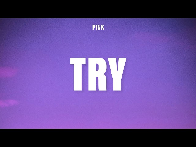 P!nk - Try (Lyrics)