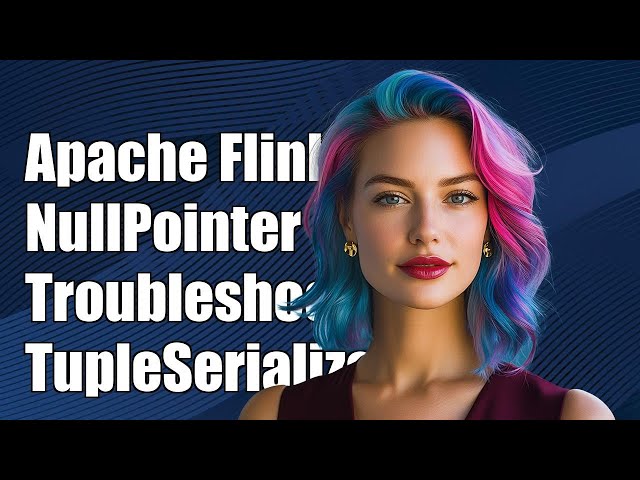 Apache Flink NullPointerException: Troubleshooting TupleSerializer Issues