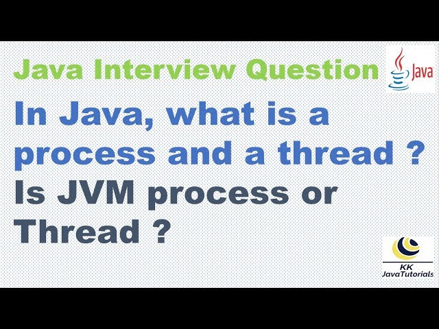 In Java, what is a process and a thread ? |Is JVM process or Thread ?