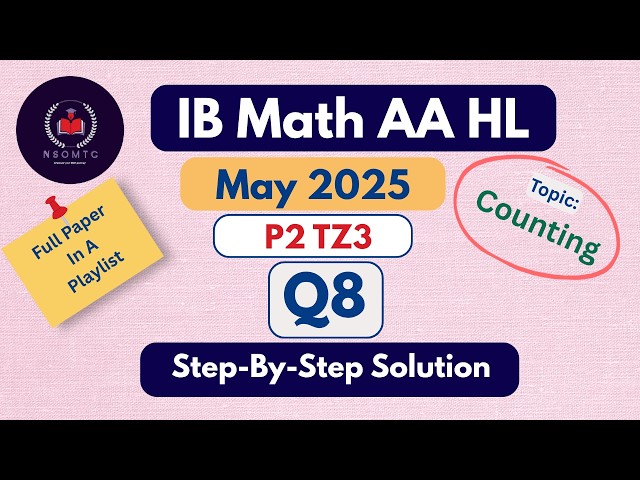 IB Math AA HL May 2025 P2 TZ3 Section A past paper Q8 on Counting, permutation & Combination solved
