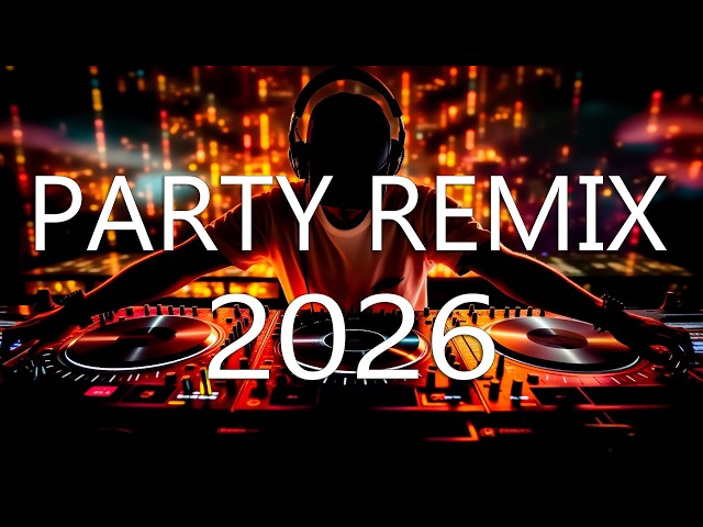 PARTY REMIX 2026 🔥 Mashups & Remixes Of Popular Songs 🔥 Nonstop DJ Remix Dance Hits 2025