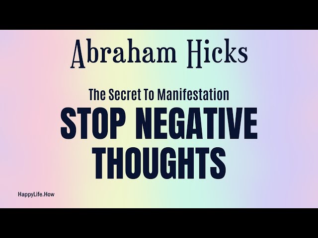 Abraham Hicks 2023: The Secrets To Breaking The Negative Thought Patterns That Hold You Back