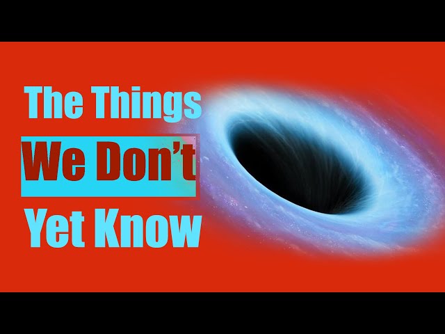 The Things We Don't Know About the Universe