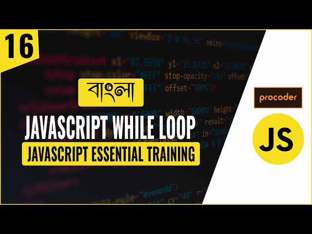 JavaScript Tutorial for Beginners in Bangla | JavaScript While Loop | Part 16