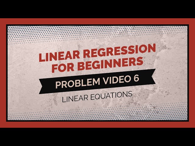 Statistics 101: Regression for Beginners, Problem Walkthrough 6