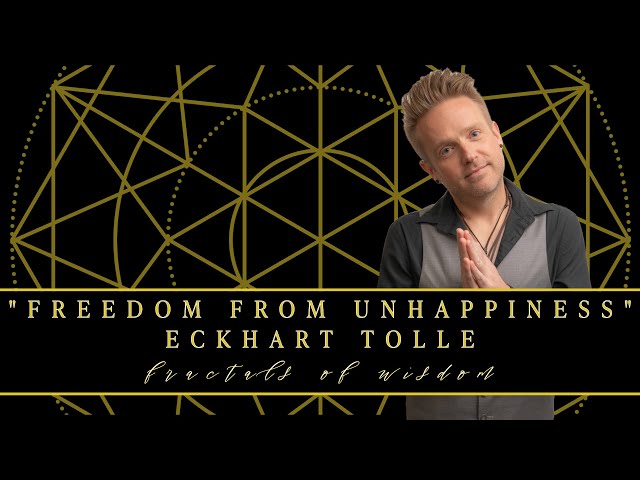 Fractals of Wisdom ~ "Freedom From Unhappiness" ~ Eckhart Tolle