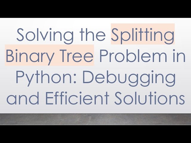Solving the Splitting Binary Tree Problem in Python: Debugging and Efficient Solutions