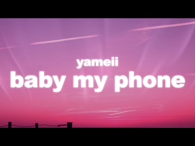 Yameii - Baby My Phone (Lyrics)