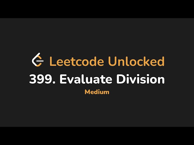 399. Evaluate Division | Leetcode Unlocked - Python