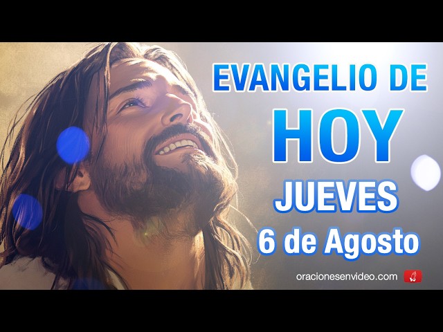 Evangelio de HOY. Jueves 6 de agosto 2026. Mt 17,1-9 Transfiguración de nuestro Señor.