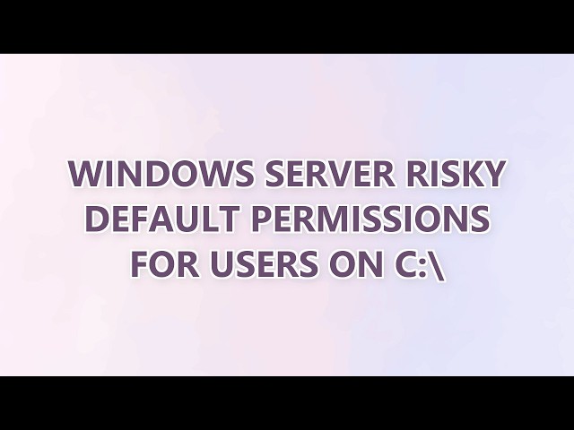 Windows Server risky default permissions for Users on C:\ (2 SOLUTIONS!!)