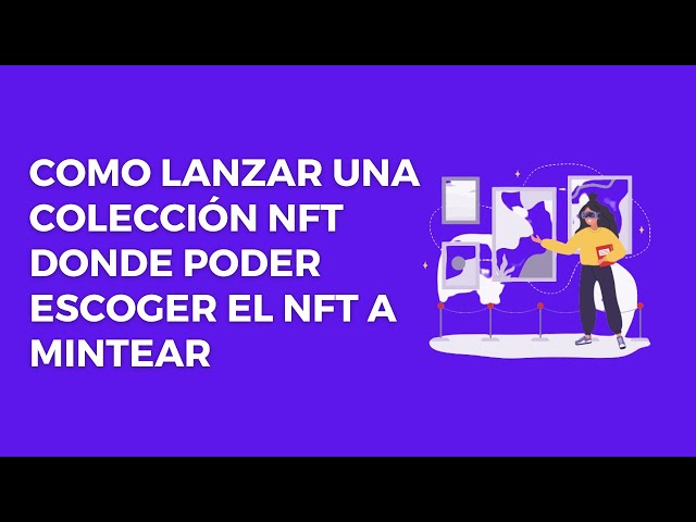 Como lanzar una colección NFT donde poder escoger el NFT a mintear