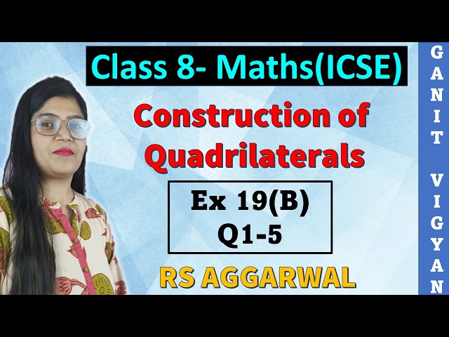 Construction of Quadrilaterals | ICSE class 8 Maths | Chapter 19 | Ex 19(B) | Q 1-5 | RS Aggarwal