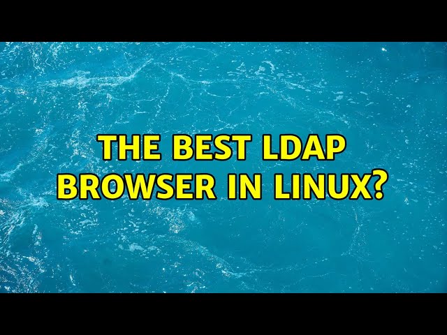 The best LDAP browser in Linux? (4 Solutions!!)