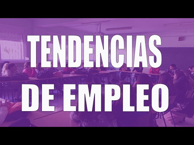 Tendencias y oportunidades de empleo