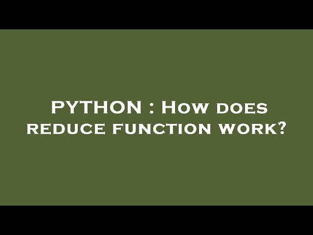 PYTHON : How does reduce function work?