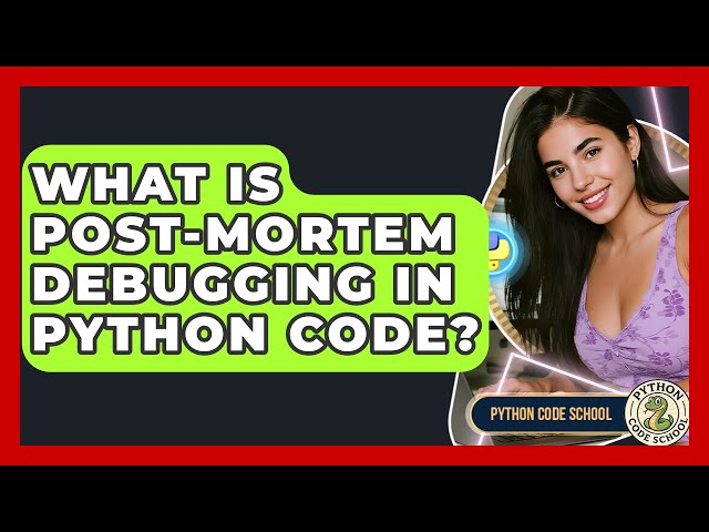 What Is Post-mortem Debugging In Python Code? - Python Code School